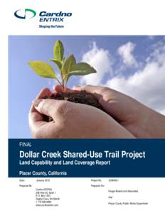 FINAL  Dollar Creek Shared-Use Trail Project Land Capability and Land Coverage Report Placer County, California Date: