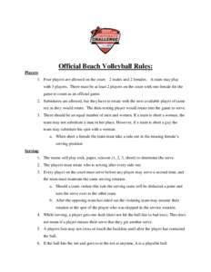 Official Beach Volleyball Rules: Players: 1. Four players are allowed on the court – 2 males and 2 females. A team may play with 3 players. There must be at least 2 players on the court with one female for the game to 