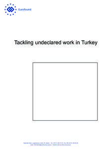 Tackling undeclared work in Turkey  Wyattville Road, Loughlinstown, Dublin 18, Ireland. - Tel: (+[removed] - Fax: [removed]64 56 email: [removed] - website: www.eurofound.europa.eu  