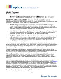 Media Release For Immediate Release: New Trustees reflect diversity of Library landscape EDMONTON, AB, December 20, 2012 – A member of the Thunderchild First Nation in Saskatchewan, a man who emigrated from Uganda and 