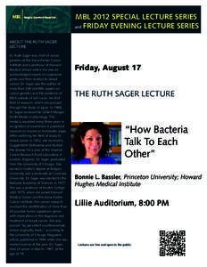 MBL 2012 SPECIAL LECTURE SERIES and FRIDAY EVENING LECTURE SERIES ABOUT THE RUTH SAGER LECTURE Dr. Ruth Sager was chief of cancer genetics at the Dana-Farber Cancer