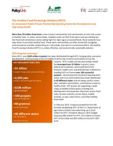 The Healthy Food Financing Initiative (HFFI): An Innovative Public-Private Partnership Sparking Economic Development and Improving Health More than 29 million Americans in low-income communities and communities of color 