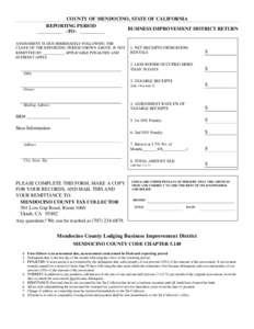 COUNTY OF MENDOCINO, STATE OF CALIFORNIA REPORTING PERIOD BUSINESS IMPROVEMENT DISTRICT RETURN __________ -TO- __________ ASSESSMENT IS DUE IMMEDIATELY FOLLOWING THE CLOSE OF THE REPORTING PERIOD SHOWN ABOVE. IF NOT