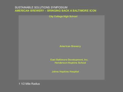 SUSTAINABLE SOLUTIONS SYMPOSIUM AMERICAN BREWERY – BRINGING BACK A BALTIMORE ICON City College High School American Brewery