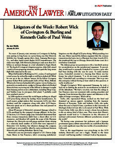 Litigators of the Week: Robert Wick of Covington & Burling and Kenneth Gallo of Paul Weiss By Jan Wolfe January 30, 2014