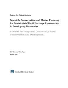 Saving Our Global Heritage  Scientific Conservation and Master Planning for Sustainable World Heritage Preservation in Developing Economies A Model for Integrated Community-Based