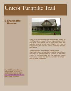 Unicoi Turnpike Trail 6. Charles Hall Museum Sitting at the crossroads where travelers have passed for 10,000 years, the museum offers a large collection of artifacts from Tellico Plains and the surrounding area. The