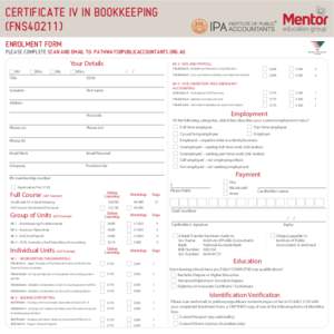 Certificate IV in Bookkeeping (FNS40211) ENROLMENT FORM PLEASE COMPLETE SCAN AND EMAIL TO: [removed]  Your Details