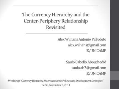 The Currency Hierarchy and the Center-Periphery Relationship Revisited Alex Wilhans Antonio Palludeto [removed]