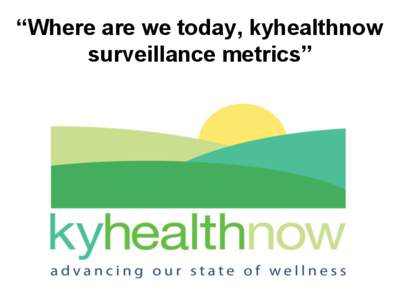 “Where are we today, kyhealthnow surveillance metrics” text  kyhealthnow