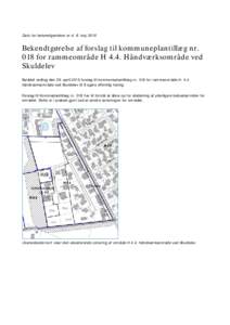 Dato for bekendtgørelsen er d. 8. majBekendtgørelse af forslag til kommuneplantillæg nr. 018 for rammeområde H 4.4. Håndværksområde ved Skuldelev Byrådet vedtog den 29. april 2015 forslag til kommuneplanti