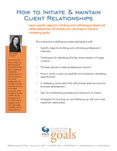 How to Initiate & maintain Client Relationships Learn specific steps for initiating and cultivating professional relationships that will enable your attorneys to achieve marketing goals. This interactive workshop provide