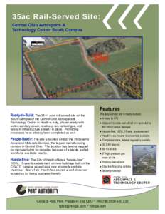 35ac Rail-Served Site: Central Ohio Aerospace & Technology Center South Campus Features Ready-to-Build: The 35+/- acre rail served site on the