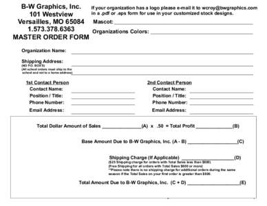 B-W Graphics, Inc. If your organization has a logo please e-mail it to [removed] in a .pdf or .eps form for use in your customized stock designs. 101 Westview Versailles, MO[removed]Mascot: [removed]