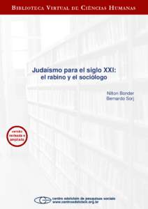 Judaísmo para el siglo XXI: el rabino y el sociólogo Nilton Bonder Bernardo Sorj  Esta publicación es parte de la Biblioteca Virtual de Ciencias Humanas del Centro Edelstein de investigaciones