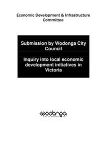 Economic Development & Infrastructure Committee Submission by Wodonga City Council Inquiry into local economic