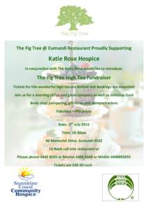 The	
  Fig	
  Tree	
  @	
  Eumundi	
  Restaurant	
  Proudly	
  Supporting	
  	
    Katie	
  Rose	
  Hospice	
  	
   in	
  conjunction	
  with	
  The	
  Body	
  Shop	
  would	
  like	
  to	
  introdu