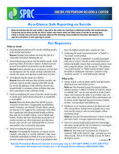 At-a-Glance: Safe Reporting on Suicide Research indicates that the way suicide is reported in the media can contribute to additional suicides and suicide attempts. Conversely, stories about suicide can inform readers and viewers about the likely causes of suicide, its warning signs,