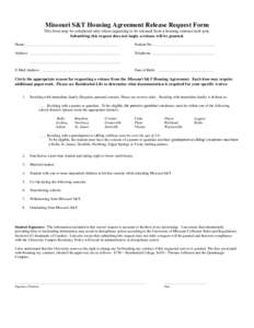 Missouri S&T Housing Agreement Release Request Form This form may be completed only when requesting to be released from a housing contract mid-year. Submitting this request does not imply a release will be granted. Name: