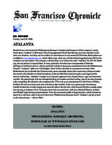 CD REVIEW Sunday, April 30, 2006 ATALANTA Handel lovers who missed the Philharmonia Baroque’s heralded performances of the composer’s rarely heard opera “Atalanta” at Berkeley’s First Congregational Church last