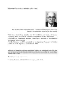 THEODOR WIESENGRUND ADORNO[removed]Por um marxismo sem proletariado... Proletarian language is dictated by hunger. The poor chew words to fill their bellies. Filósofo e musicólogo alemão. Um dos fundadores do In