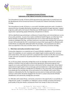 Schizophrenia Society of Ontario Submission on the Federal Community Corrections Strategy The Schizophrenia Society of Ontario (SSO) appreciates this opportunity to provide input into the development of the Correctional 
