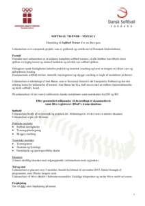 SOFTBALL TRÆNER – NIVEAU 1 Tilmelding til Softball Træner 1 er nu åben igen. Uddannelsen er et europæisk projekt, som er godkendt og certificeret af Danmark Idrætsforbund. Formål Formålet med uddannelsen er at u