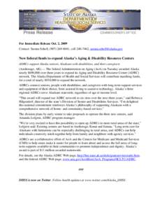 For Immediate Release Oct. 2, 2009 Contact: Sarana Schell, ([removed], cell[removed], [removed] New federal funds to expand Alaska’s Aging & Disability Resource Centers ADRCs support Alaska seniors, 