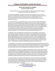 Congress, the President, and the War Powers Henry Clay’s Speech in Lexington November 13, 1847 (excerpts) The Papers of Henry Clay, vol. 10, eds. Melba Porter Hay and Carol Reardon, (Lexington: University Press of Kent