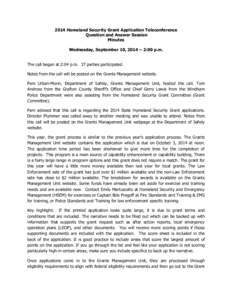 2014 Homeland Security Grant Application Teleconference Question and Answer Session Minutes Wednesday, September 10, 2014 – 2:00 p.m.  The call began at 2:04 p.m. 37 parties participated.