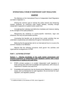INTERNATIONAL FORUM OF INDEPENDENT AUDIT REGULATORS CHARTER The Members of the International Forum of Independent Audit Regulators (as listed in Appendix 1): Sharing the common goal of serving the public interest and enh