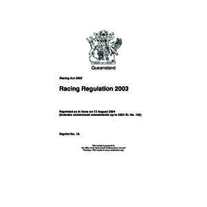Queensland Racing Act 2002 Racing Regulation[removed]Reprinted as in force on 13 August 2004