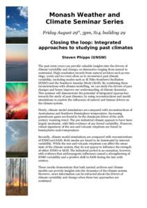 Monash Weather and Climate Seminar Series Friday August 29th, 3pm, S14, building 29 Closing the loop: Integrated approaches to studying past climates Steven Phipps (UNSW)