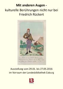 Mit anderen Augen kulturelle Berührungen nicht nur bei Friedrich Rückert Ausstellung vombisim Vorraum der Landesbibliothek Coburg