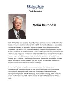 Chair Emeritus  Malin Burnham Malin Burnham has been Chairman of John Burnham & Company Insurance and Burnham Real Estate and has remained involved since[removed]In 2008, Burnham Real Estate was acquired by