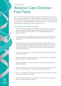 Fact Sheet  Advance Care Directive Fast Facts From 1 July 2014, the Advance Care Directives Act 2013 will come into play in SA as well as changes to the Consent to Medical Treatment and Palliative Care