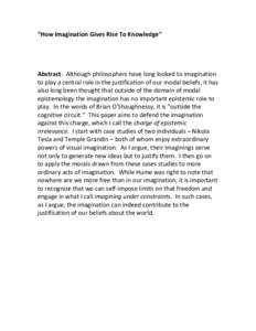 “How	
  Imagination	
  Gives	
  Rise	
  To	
  Knowledge” 	
   	
     Abstract:	
  	
  Although	
  philosophers	
  have	
  long	
  looked	
  to	
  imagination	
   to	
  play	
  a	
  central	
  rol