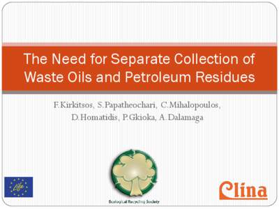 The Need for Separate Collection of Waste Oils and Petroleum Residues F.Kirkitsos, S.Papatheochari, C.Mihalopoulos, D.Homatidis, P.Gkioka, A.Dalamaga  CONTEXT