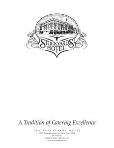 A Tradition of Catering Excellence t h e S t o c k y a r d s H o t e l 109 E. Exchange Avenue, Fort Worth, Texas6427