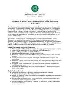    President of Union Council and Wisconsin Union Directorate 2015 – 2016 The President of Union Council and Wisconsin Union Directorate has the overall responsibility for furthering the organization’s mission, visi