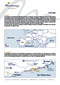 Cómo llegar Por avión El Aeropuerto Internacional de Barcelona, El Prat, se encuentra a 28 Km. de Sitges. En él operan la gran mayoría de compañías aéreas. Existen vuelos diarios al resto de ciudades de España y 