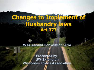 Changes to Implement of Husbandry laws Act 377 WTA Annual Convention 2014 Presented by: