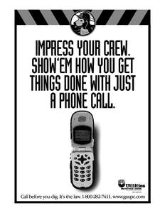 IMPRESS YOUR CREW. SHOW’EM HOW YOU GET THINGS DONE WITH JUST A PHONE CALL.  Call before you dig. It’s the law[removed]. www.gaupc.com