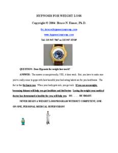 HYPNOSIS FOR WEIGHT LOSS Copyright © 2004 Bruce N. Eimer, Ph.D. [removed] www.hypnosisgroup.com Tel: [removed]or[removed]STOP