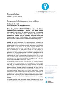 Pressemitteilung Sperrfrist 5. April 2011, 18:00 Uhr Therapiesystem für Behinderungen an Armen und Beinen YouRehab AG erhält «ZKB Pionierpreis TECHNOPARK®» 2011