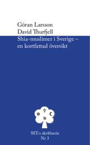 Göran Larsson David Thurfjell Shia-muslimer i Sverige – en kortfattad översikt  SST:s skriftserie