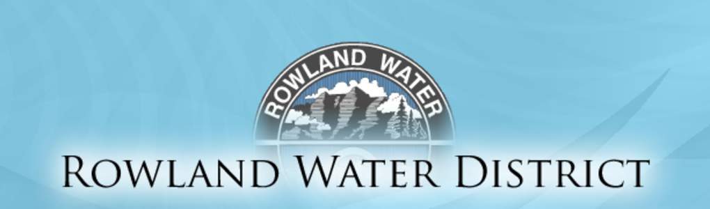 Rowland Water District  Meeting the Community’s Water Needs: Reliably, Efficiently, Affordably