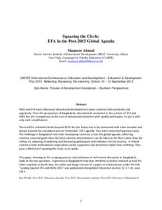 Squaring the Circle: EFA in the Post-2015 Global Agenda Manzoor Ahmed Senior Adviser, Institute of Educational Development, BRAC University, Dhaka Vice Chair, Campaign for Popular Education (CAMPE) Email: manzoor.ahmed@b