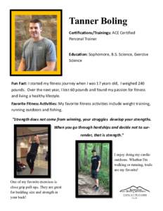 Tanner Boling Certifications/Trainings: ACE Certified Personal Trainer Education: Sophomore, B.S. Science, Exercise Science