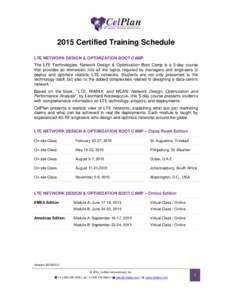 2015 Certified Training Schedule LTE NETWORK DESIGN & OPTIMIZATION BOOT CAMP The LTE Technologies, Network Design & Optimization Boot Camp is a 5-day course that provides an immersion into all the topics required by mana
